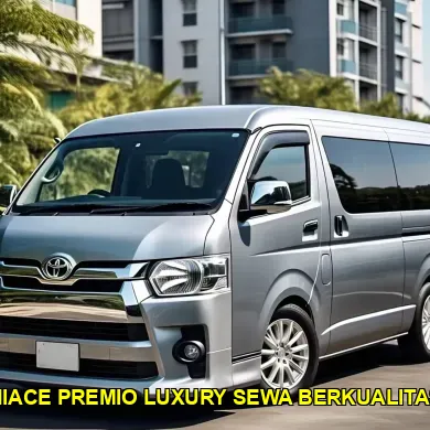 hiace premio luxury sewa berkualitas